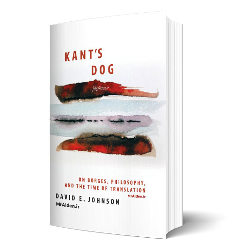 کتاب Kant's Dog: On Borges Philosophy and the Time of Translation